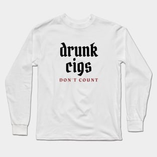 Drunk cigs don't count Long Sleeve T-Shirt